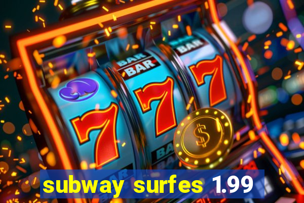 subway surfes 1.99